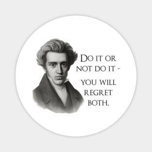 Kierkegaard Quote Do it or not do it you will regret both Magnet